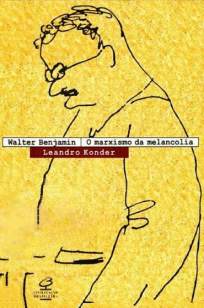 Baixar Walter Benjamin, o Marxismo da Melancolia - Leandro Konder ePub PDF Mobi ou Ler Online