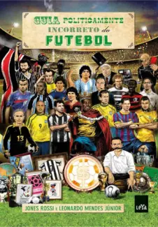 Baixar Livro Guia Politicamente Incorreto do Futebol - Leandro Narloch em ePub PDF Mobi ou Ler Online