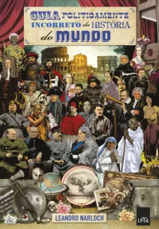 Guia Politicamente Incorreto da História do Mundo  -  Leandro Narloch