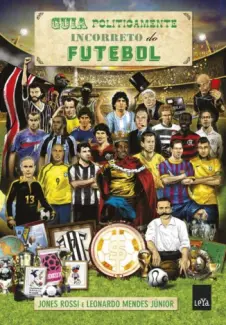 Guia Politicamente Incorreto do Futebol  -  Leandro Narloch
