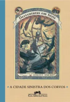 A Cidade Sinistra dos Corvos  -  Desventuras em Série  - Vol.  7  -  Lemony Snicket