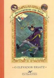 O Elevador Ersatz  -  Desventuras em Série  - Vol.  6  -  Lemony Snicket