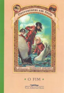 O FIM  -  Desventuras em Série  - Vol.  13  -  Lemony Snicket