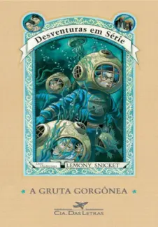 A Gruta Gorgônea  -  Desventuras em Série  - Vol.  11  -  Lemony Snicket