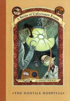 O Hospital Hostil  -  Desventuras em Série  - Vol.  8  -  Lemony Snicket