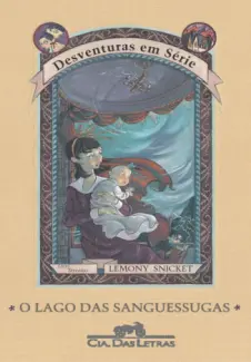 O Lago das Sanguessugas  -  Desventuras em Série  - Vol.  3  -  Lemony Snicket
