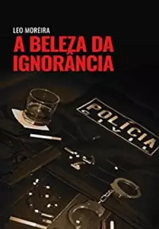 Baixar Livro A Beleza da Ignorância - Parte 01 - Leo Moreira em ePub PDF Mobi ou Ler Online