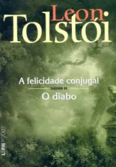 Baixar Livro A Felicidade Conjugal Seguido de O Diabo - Leon Tolstoi em ePub PDF Mobi ou Ler Online