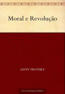 Baixar Livro Moral e Revolucao - Leon Trotsky em ePub PDF Mobi ou Ler Online