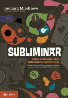 Baixar Livro Subliminar: Como o Inconsciente Influencia Nossas Vidas - Leonard Mlodinow em ePub PDF Mobi ou Ler Online
