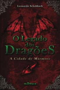 Baixar Livro A Cidade de Mármore - O Legado dos Dragões Vol. 1 - Leonardo Schabbach em ePub PDF Mobi ou Ler Online