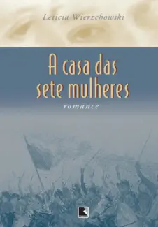 Baixar Livro A Casa das Sete Mulheres - A Casa das Sete Mulheres Vol. 1 - Leticia Wierzchowski em ePub PDF Mobi ou Ler Online
