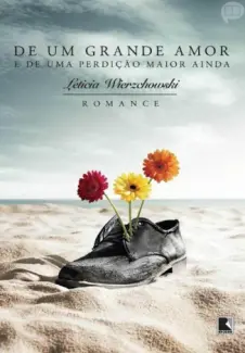 De um Grande Amor e de uma Perdição Maior Ainda - Leticia Wierzchowski