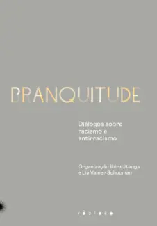 Baixar Livro Branquitude: Diálogos Sobre Racismo e Antirracismo - Lia Vainer Schucman em ePub PDF Mobi ou Ler Online
