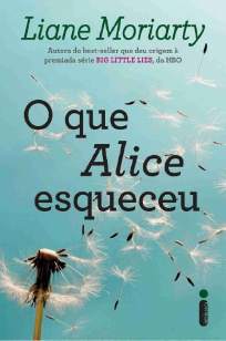 Baixar Livro O Que Alice Esqueceu - Liane Moriarty em ePub PDF Mobi ou Ler Online