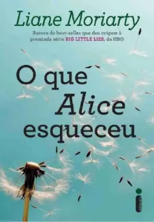 O Que Alice Esqueceu  -  Liane Moriarty