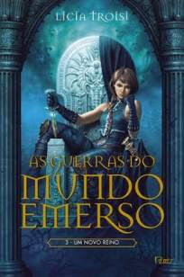 Baixar Livro Um Novo Reino - As Guerras do Mundo Emerso Vol. 3 - Lícia Troisi em ePub PDF Mobi ou Ler Online