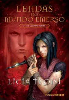 Baixar Livro Os Últimos Heróis - Lendas do Mundo Emerso Vol. 3 - Licia Troisi em ePub PDF Mobi ou Ler Online