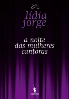 A Noite das Mulheres Cantoras  -  Lídia Jorge