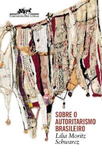 Baixar Livro Sobre o Autoritarismo Brasileiro - Lilia Moritz Schwarcz em ePub PDF Mobi ou Ler Online