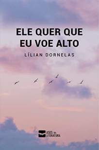 Baixar Livro Ele Quer que Eu Voe Alto - Lílian Dornelas em ePub PDF Mobi ou Ler Online