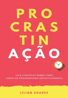 Baixar Livro PROCRASTINAÇÃO: Guia Científico Sobre como Parar de Procrastinar - Lílian Soares em ePub PDF Mobi ou Ler Online