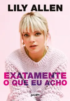 Baixar Livro Exatamente o Que Eu Acho - Lily Allen em ePub PDF Mobi ou Ler Online