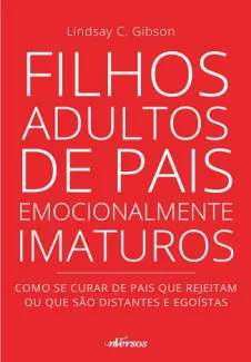 Baixar Livro Filhos Adultos de pais Emocionalmente Imaturos - Lindsay C. Gibson em ePub PDF Mobi ou Ler Online