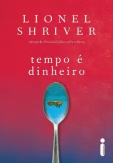 Tempo é dinheiro - Lionel Shriver