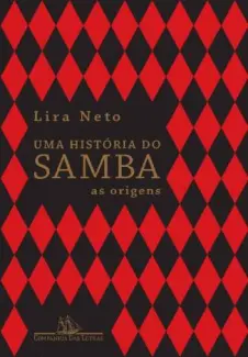 Uma História do Samba: as Origens  -  Lira Neto