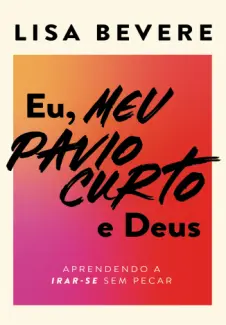 Baixar Livro Eu, Meu Pavio Curto e Deus - Lisa Bevere em ePub PDF Mobi ou Ler Online
