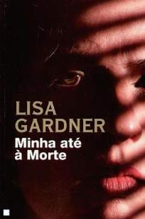 Baixar Livro Minha Até à Morte - Quincy & Rainie Vol. 1 - Lisa Gardner em ePub PDF Mobi ou Ler Online