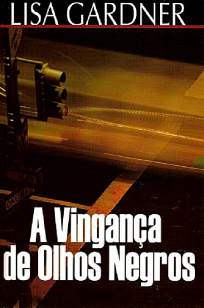 Baixar Livro A Vingança de Olhos Negros - Quincy & Rainie Vol. 3 - Lisa Gardner em ePub PDF Mobi ou Ler Online
