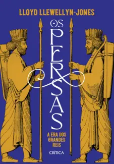 Baixar Livro Os Persas: A Era dos Grandes Reis - Lloyd Llewellyn-Jones em ePub PDF Mobi ou Ler Online