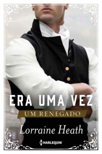Baixar Livro Era uma Vez um Renegado - Era uma Vez um Ducado Vol. 1 - Lorraine Heath em ePub PDF Mobi ou Ler Online
