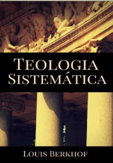 Baixar Livro Teologia Sistemática - Louis Berkhof em ePub PDF Mobi ou Ler Online