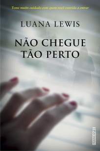 Baixar Não Chegue Tão Perto - Luana Lewis ePub PDF Mobi ou Ler Online