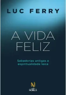 Baixar Livro A Vida Feliz - Luc Ferry em ePub PDF Mobi ou Ler Online