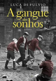 Baixar Livro A Gangue dos Sonhos - Luca Di Fulvio em ePub PDF Mobi ou Ler Online