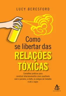 Como se Libertar das Relações Tóxicas  -  Lucy Beresford