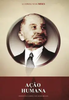 Baixar Livro Ação Humana: Um tratado de Economia - Ludwig von Mises em ePub PDF Mobi ou Ler Online