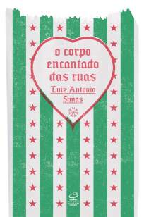 Baixar Livro O Corpo Encantado das Ruas - Luiz Antonio Simas em ePub PDF Mobi ou Ler Online