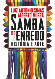 Baixar Livro Samba de enredo: história e arte - Luiz Antonio Simas em ePub PDF Mobi ou Ler Online