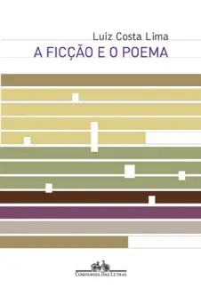 A Ficção e o Poema  -  Luiz Costa Lima