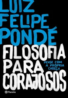 Baixar Livro Filosofia para corajosos - Luiz Felipe Pondé em ePub PDF Mobi ou Ler Online