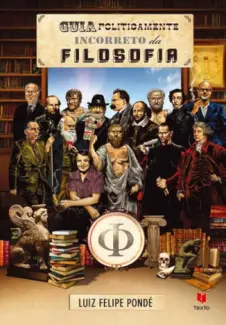 Baixar Livro Guia Politicamente Incorreto Da Filosofia - Luiz Felipe Ponde em ePub PDF Mobi ou Ler Online