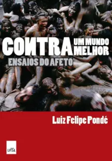 Contra Um Mundo Melhor  -  Luiz Felipe Pondé