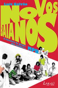 Baixar Livro Novos Baianos: a História do Grupo que Mudou a Mpb - Luiz Galvão em ePub PDF Mobi ou Ler Online