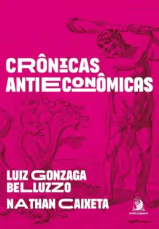 Baixar Livro Crônicas Antieconômicas - Luiz Gonzaga Belluzzo em ePub PDF Mobi ou Ler Online