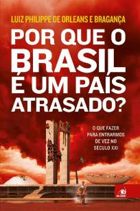 Baixar Por que o Brasil é um País Atrasado? - Luiz Philippe De Orleans E Bragança ePub PDF Mobi ou Ler Online
